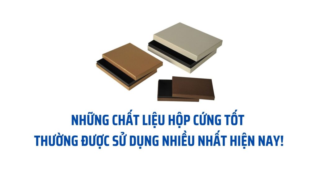Những chất liệu hộp cứng